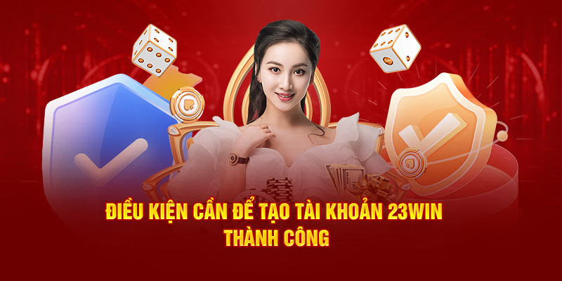 Điều kiện tham gia tạo tài khoản 23Win