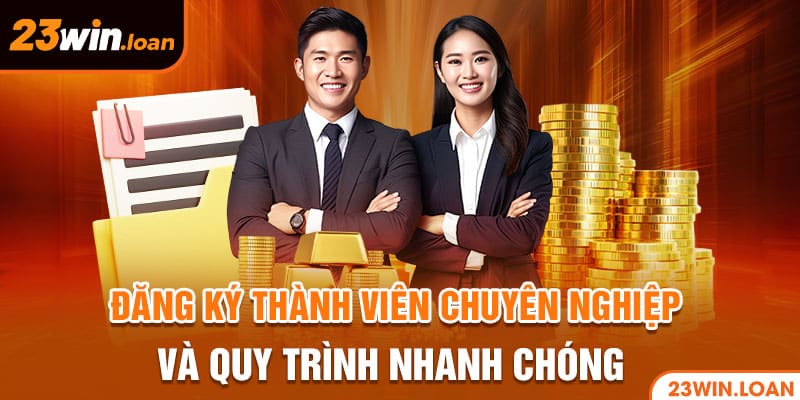 Đăng ký thành viên chuyên nghiệp và quy trình nhanh chóng