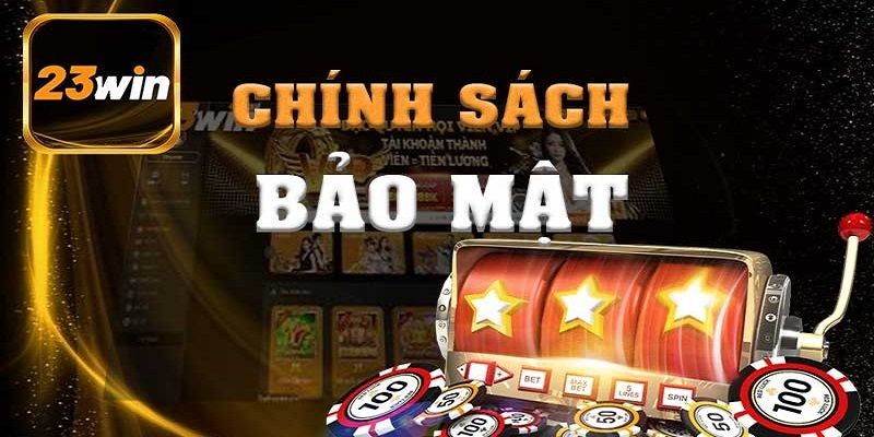 Điều khoản dịch vụ 23Win bảo mật thông tin khách hàng